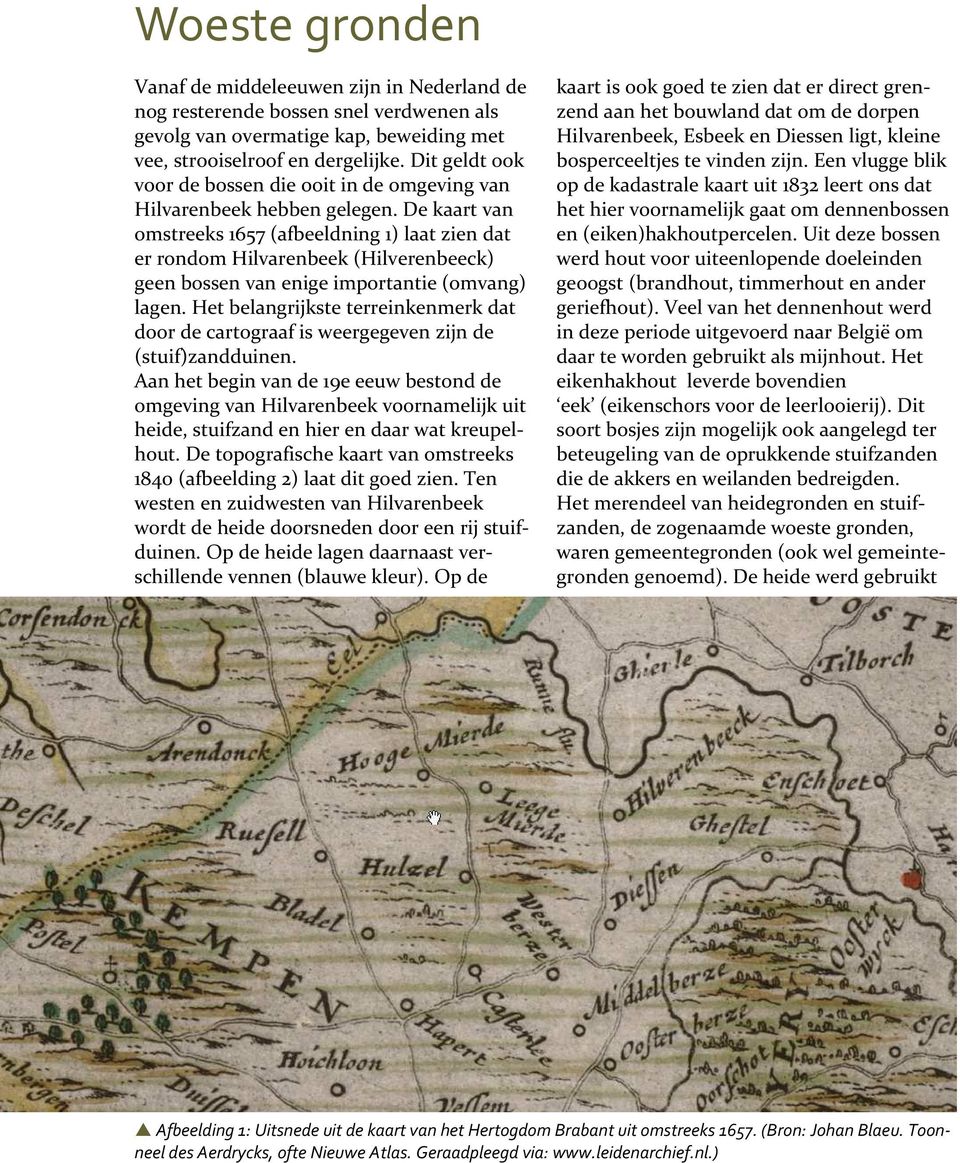 De kaart van omstreeks 1657 (afbeeldning 1) laat zien dat er rondom Hilvarenbeek (Hilverenbeeck) geen bossen van enige importantie (omvang) lagen.