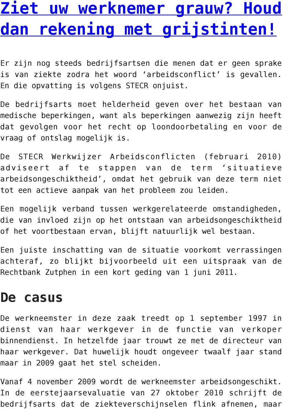 De bedrijfsarts moet helderheid geven over het bestaan van medische beperkingen, want als beperkingen aanwezig zijn heeft dat gevolgen voor het recht op loondoorbetaling en voor de vraag of ontslag