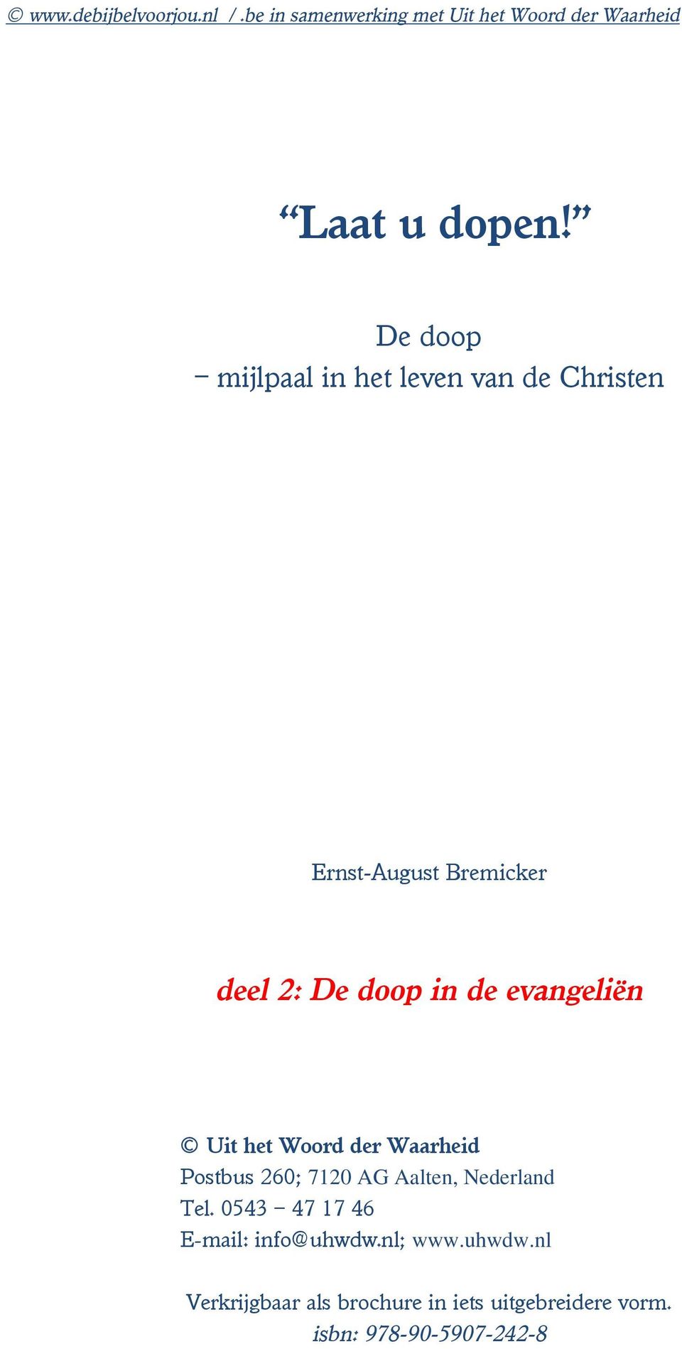 De doop in de evangeliën Uit het Woord der Waarheid Postbus 260; 7120 AG