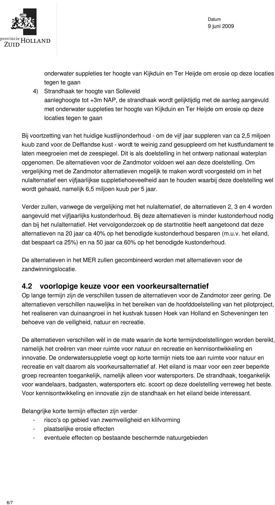 suppleren van ca 2,5 miljoen kuub zand voor de Delflandse kust - wordt te weinig zand gesuppleerd om het kustfundament te laten meegroeien met de zeespiegel.