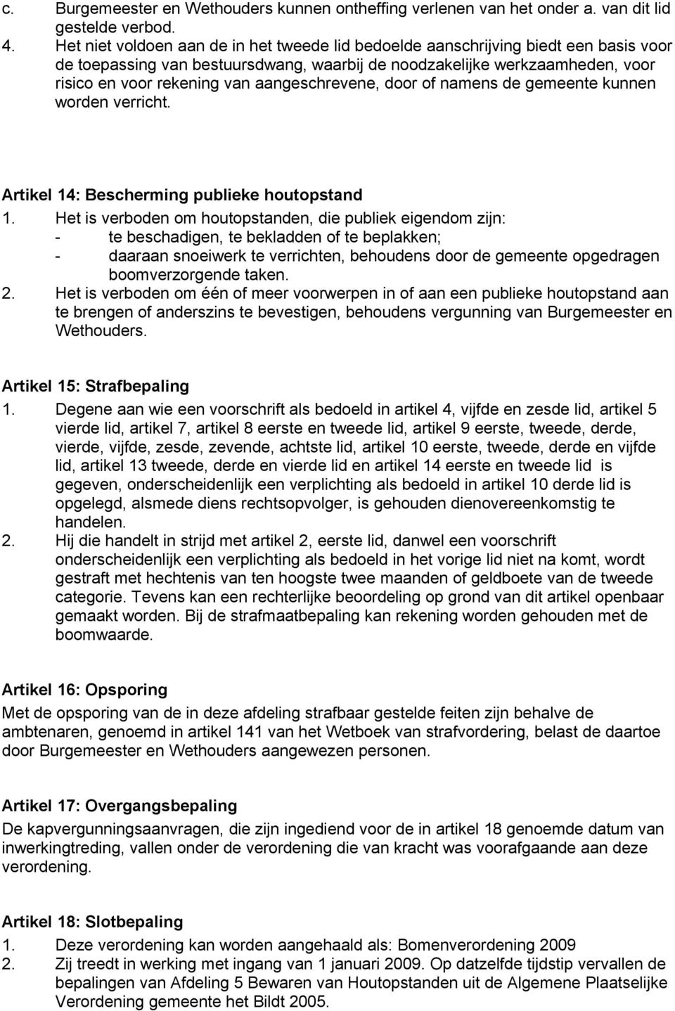 aangeschrevene, door of namens de gemeente kunnen worden verricht. Artikel 14: Bescherming publieke houtopstand 1.