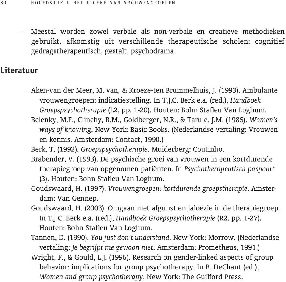 ), Handboek Groepspsychotherapie (L2, pp. 1-20). Houten: Bohn Stafleu Van Loghum. Belenky, M.F., Clinchy, B.M., Goldberger, N.R., & Tarule, J.M. (1986). Women s ways of knowing. New York: Basic Books.