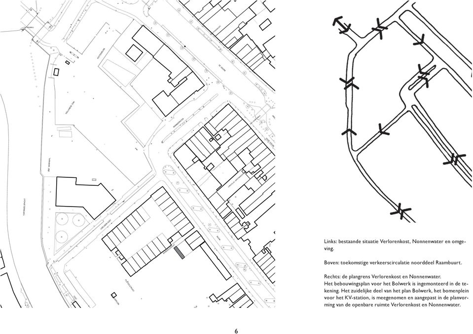 JOOSTBRUG LUTHERSEKERK KANDEELSTRAAT RAAM HEILIGE JOHANNES DE DOPER Links: bestaande situatie Verlorenkost, Nonnenwater en omgeving. Boven: toekomstige verkeerscirculatie noorddeel Raambuurt.