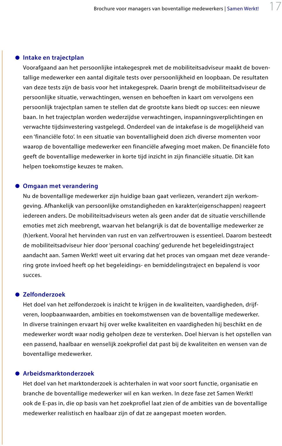 De resultaten van deze tests zijn de basis voor het intakegesprek.