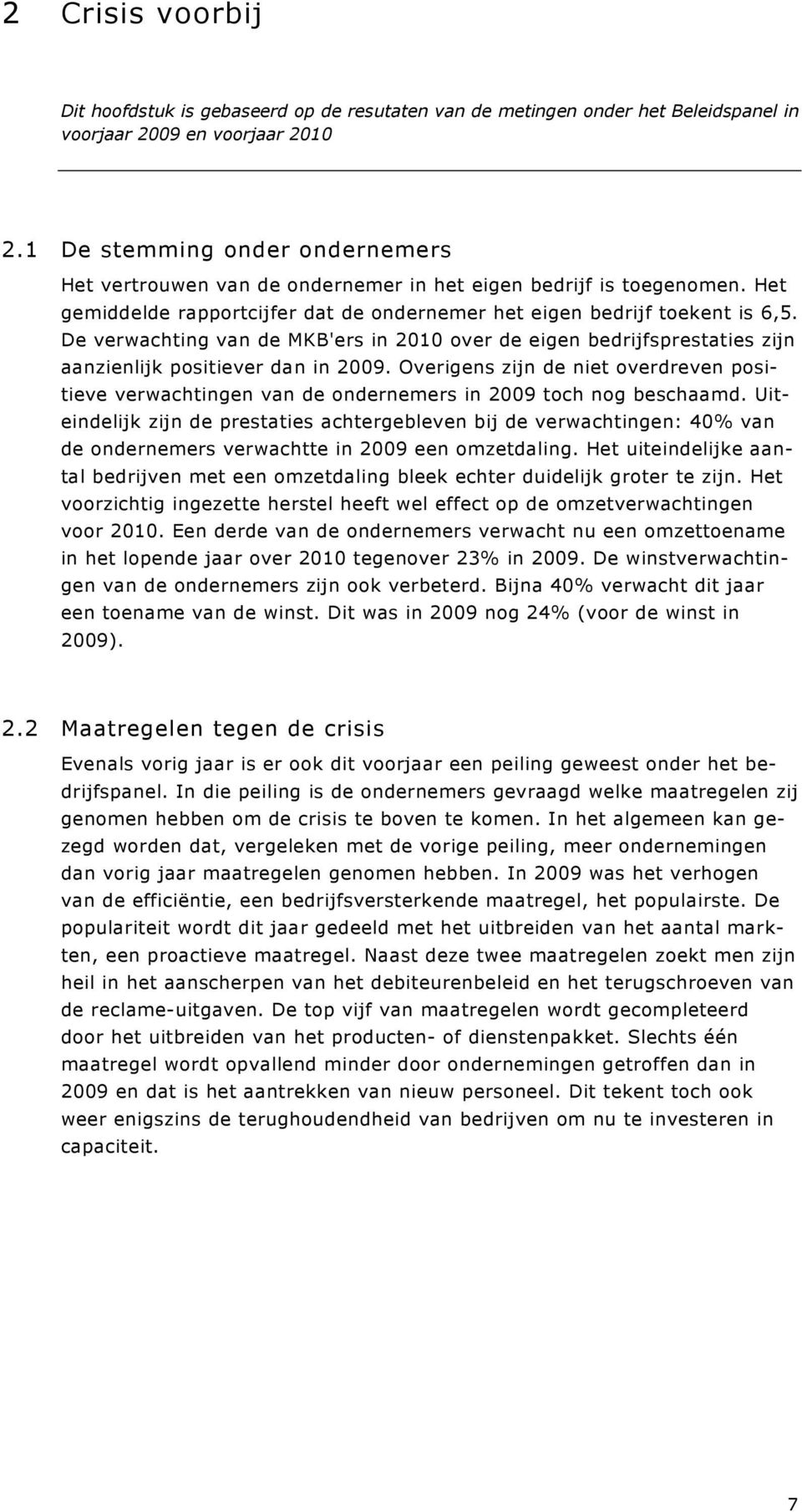 De verwachting van de MKB'ers in 2010 over de eigen bedrijfsprestaties zijn aanzienlijk positiever dan in 2009.