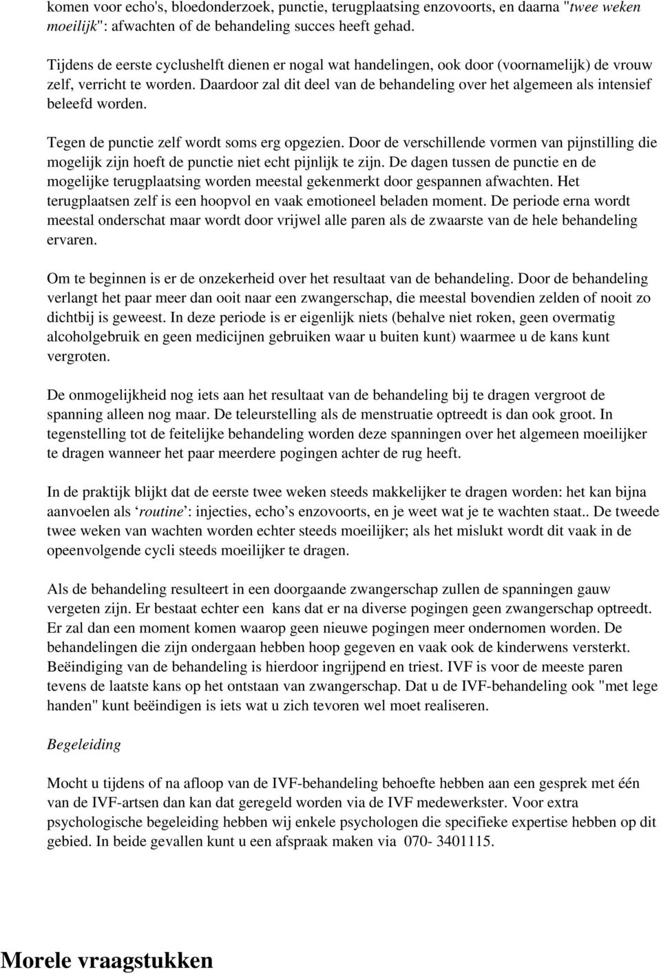 Daardoor zal dit deel van de behandeling over het algemeen als intensief beleefd worden. Tegen de punctie zelf wordt soms erg opgezien.