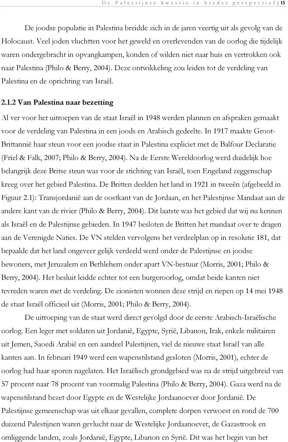 2004). Deze ontwikkeling zou leiden tot de verdeling van Palestina en de oprichting van Israël. 2.1.