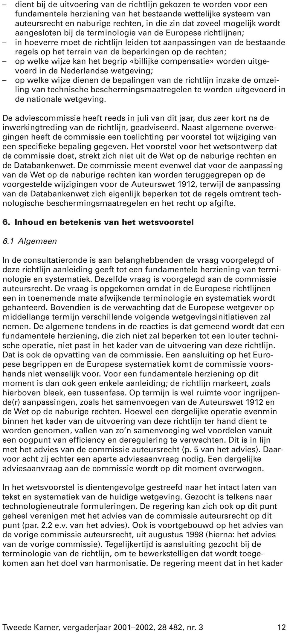 welke wijze kan het begrip «billijke compensatie» worden uitgevoerd in de Nederlandse wetgeving; op welke wijze dienen de bepalingen van de richtlijn inzake de omzeiling van technische