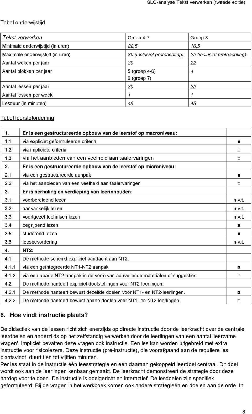 Er is een gestructureerde opbouw van de leerstof op macroniveau: 1.1 via expliciet geformuleerde criteria 1.2 via impliciete criteria 1.3 via het aanbieden van een veelheid aan taalervaringen 2.