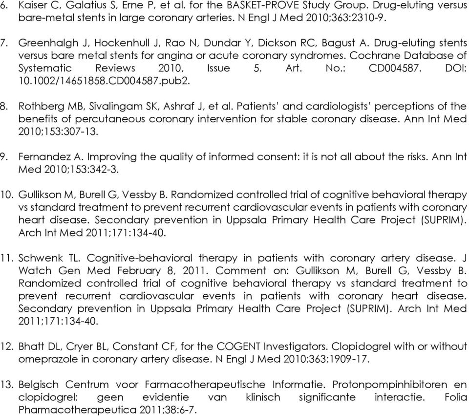 Cochrane Database of Systematic Reviews 2010, Issue 5. Art. No.: CD004587. DOI: 10.1002/14651858.CD004587.pub2. 8. Rothberg MB, Sivalingam SK, Ashraf J, et al.