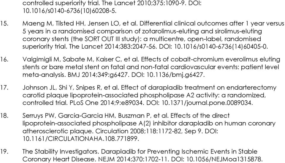 randomised superiority trial. The Lancet 2014;383:2047-56. DOI: 10.1016/s0140-6736(14)60405-0. 16. Valgimigli M, Sabate M, Kaiser C, et al.