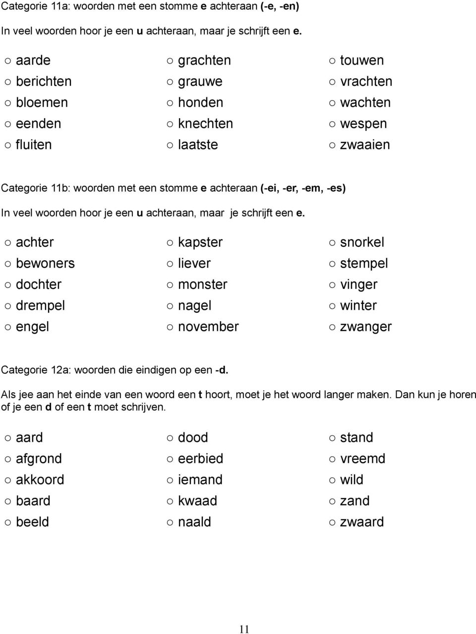 veel woorden hoor je een u achteraan, maar je schrijft een e.