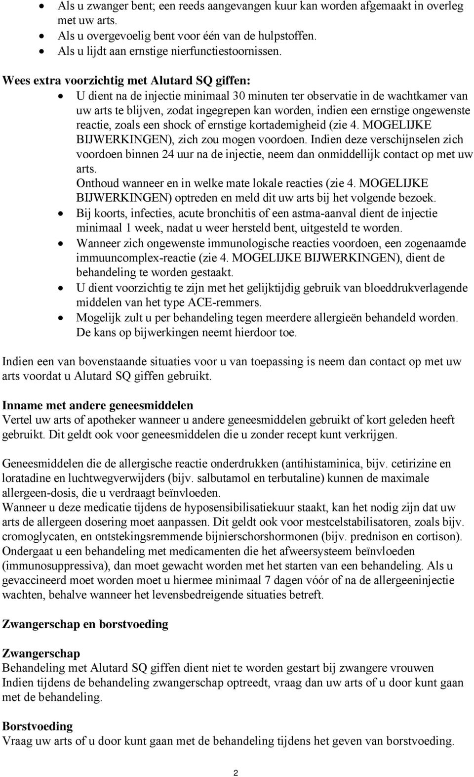 ongewenste reactie, zoals een shock of ernstige kortademigheid (zie 4. MOGELIJKE BIJWERKINGEN), zich zou mogen voordoen.