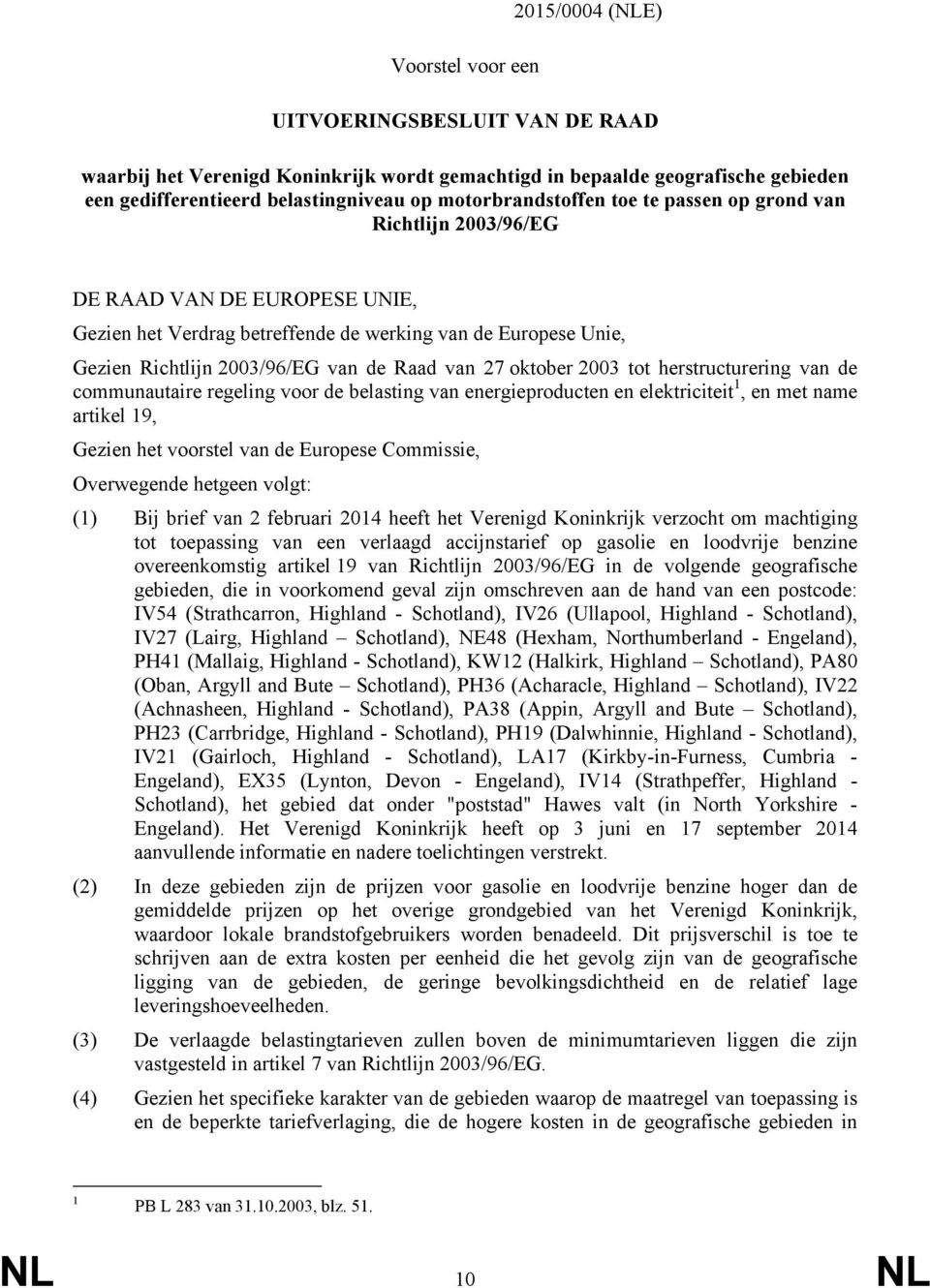 van 27 oktober 2003 tot herstructurering van de communautaire regeling voor de belasting van energieproducten en elektriciteit 1, en met name artikel 19, Gezien het voorstel van de Europese