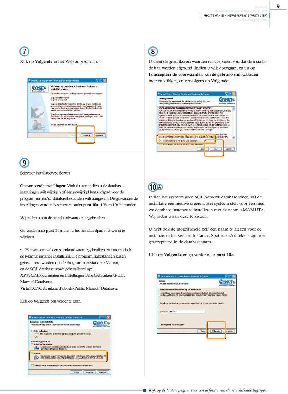 49 Selecteer installatietype Server Geavanceerde instellingen: Vink dit aan indien u de databaseinstellingen wilt wijzigen of een gewijzigd bestandspad voor de programma- en/of databasebestanden wilt