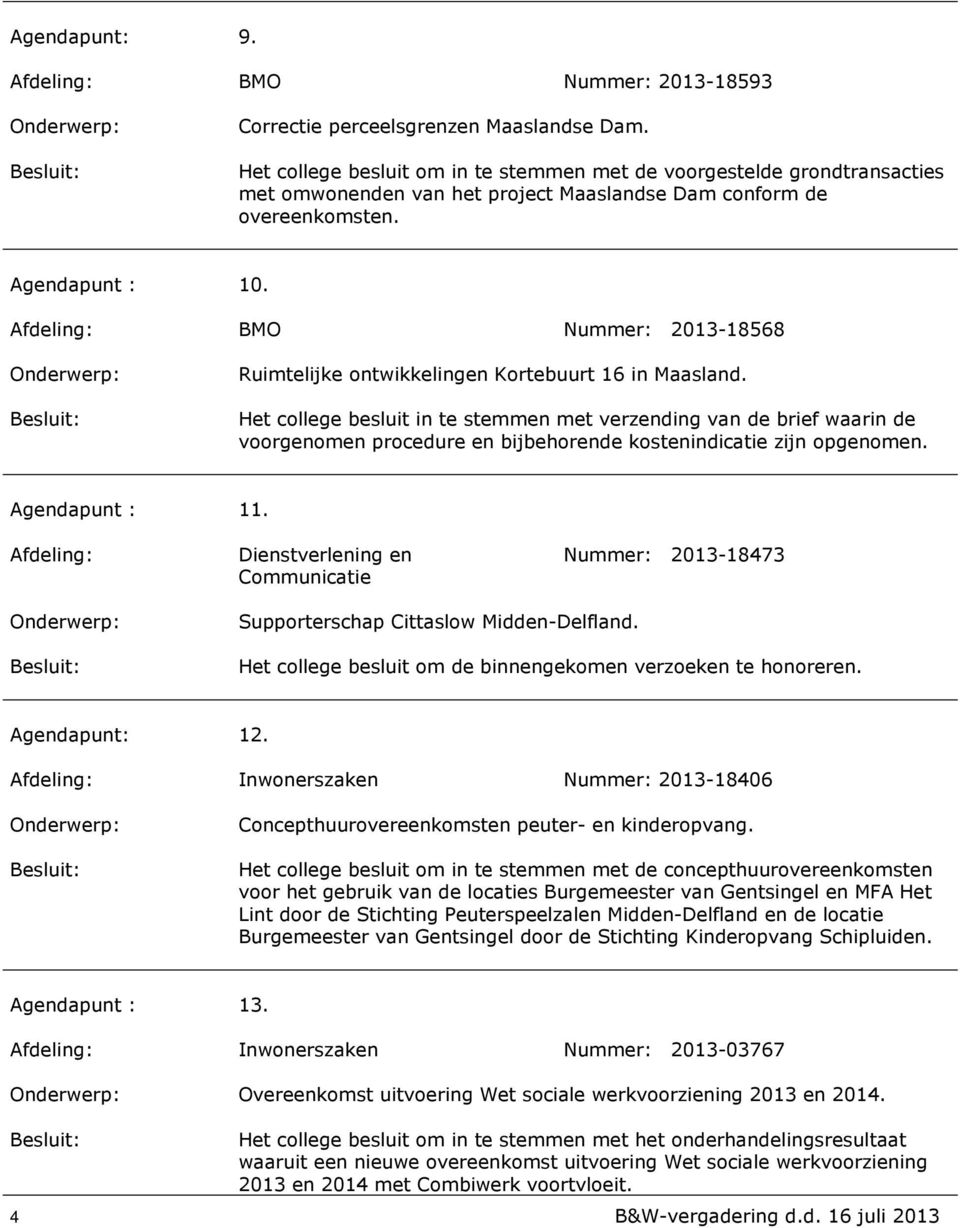 Afdeling: BMO Nummer: 2013 18568 Ruimtelijke ontwikkelingen Kortebuurt 16 in Maasland.