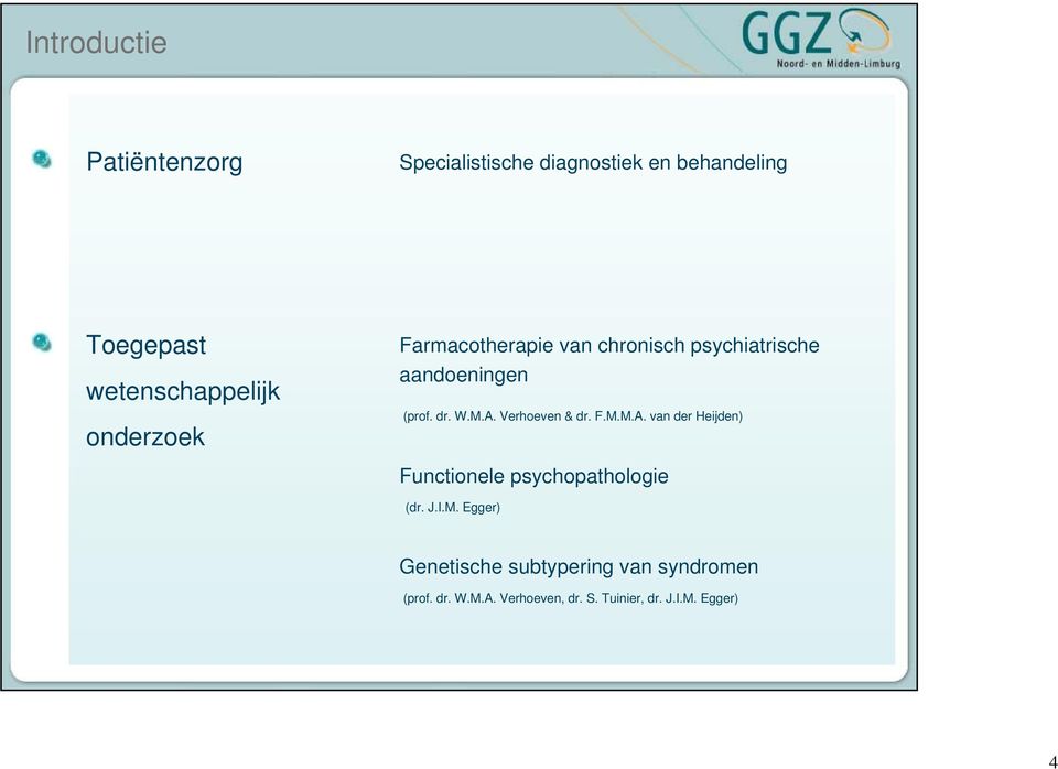 dr. W.M.A. Verhoeven & dr. F.M.M.A. van der Heijden) Functionele psychopathologie (dr. J.I.M. Egger) Genetische subtypering van syndromen (prof.