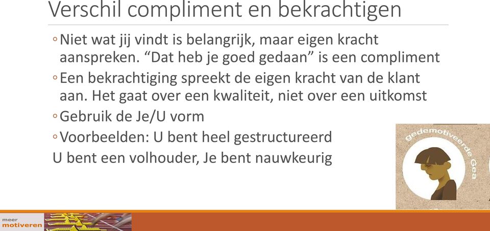 Dat heb je goed gedaan is een compliment Een bekrachtiging spreekt de eigen kracht van