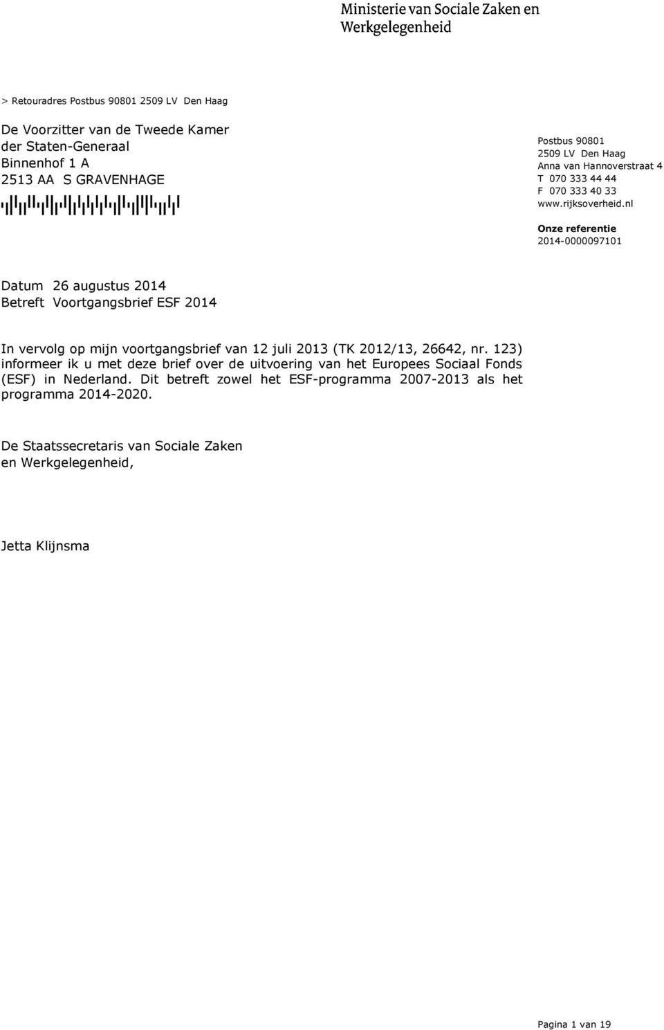 nl Betreft Voortgangsbrief ESF 2014 In vervolg op mijn voortgangsbrief van 12 juli 2013 (TK 2012/13, 26642, nr.