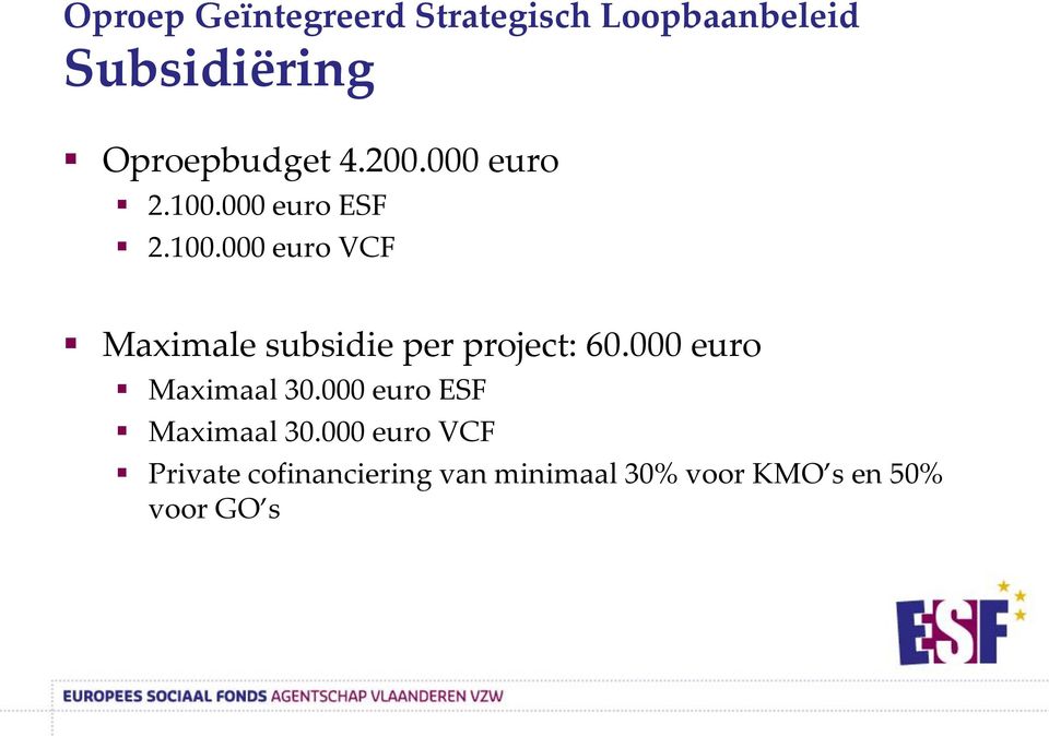 000 euro ESF 2.100.000 euro VCF Maximale subsidie per project: 60.