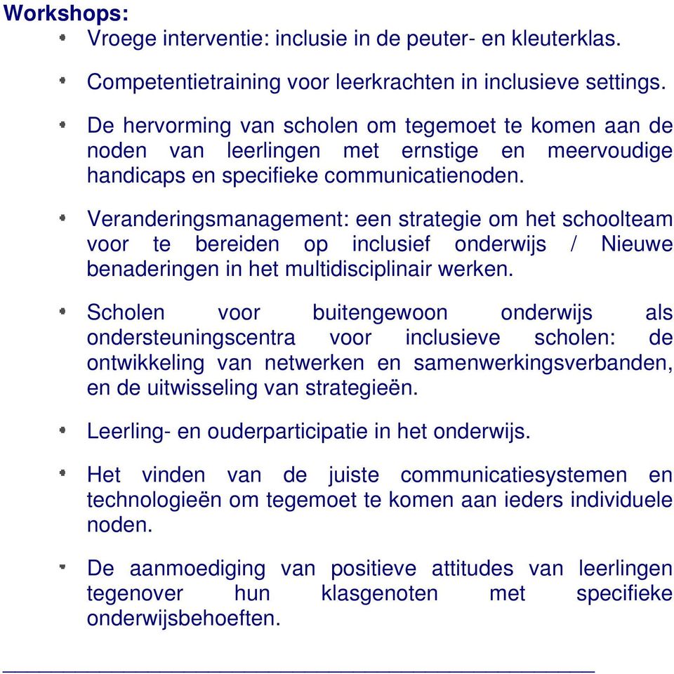 Veranderingsmanagement: een strategie om het schoolteam voor te bereiden op inclusief onderwijs / Nieuwe benaderingen in het multidisciplinair werken.