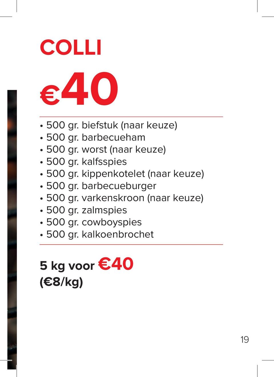 kippenkotelet (naar keuze) 500 gr. barbecueburger 500 gr.