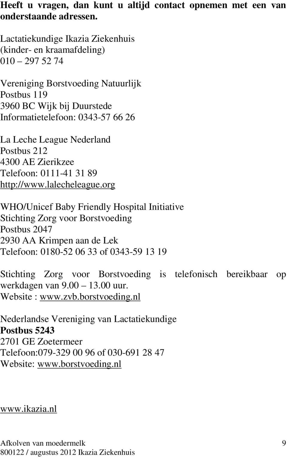 Nederland Postbus 212 4300 AE Zierikzee Telefoon: 0111-41 31 89 http://www.lalecheleague.