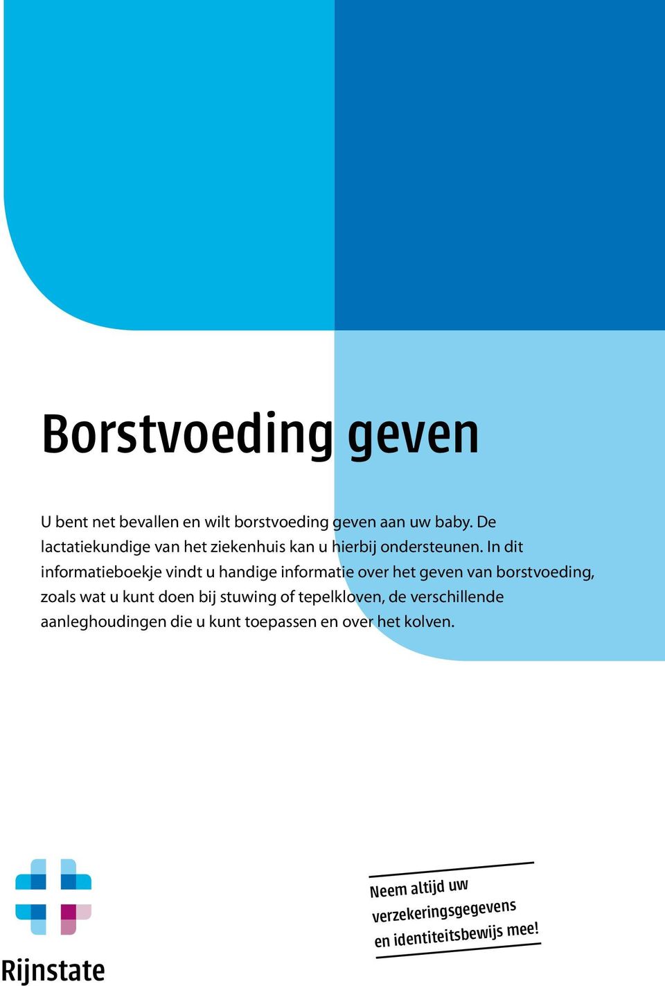 In dit informatieboekje vindt u handige informatie over het geven van borstvoeding, zoals wat u kunt