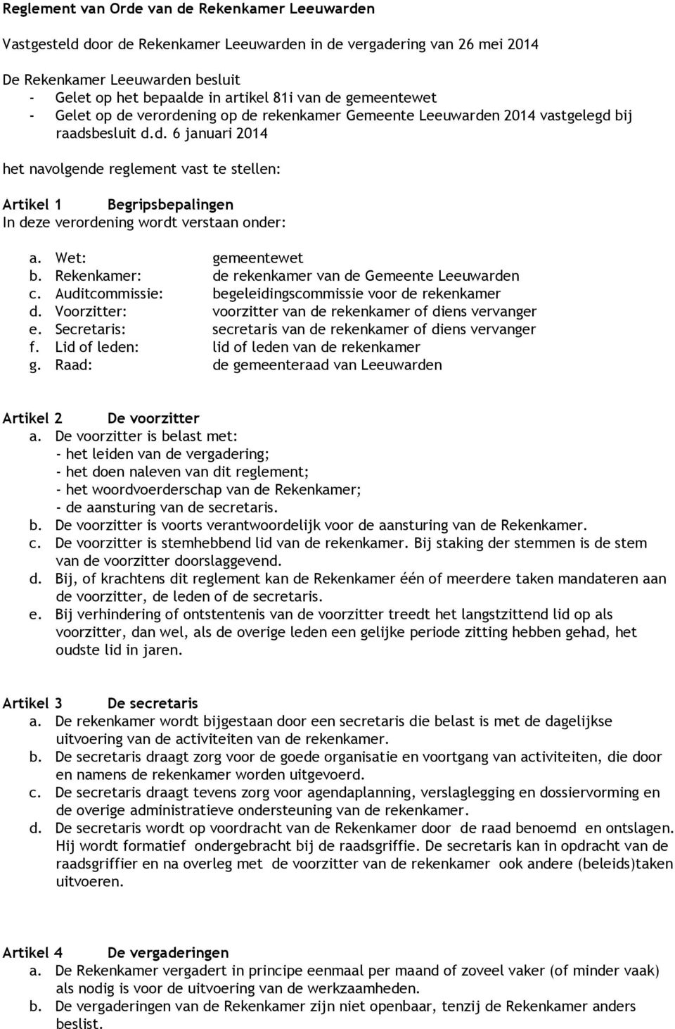 Wet: gemeentewet b. Rekenkamer: de rekenkamer van de Gemeente Leeuwarden c. Auditcommissie: begeleidingscommissie voor de rekenkamer d. Voorzitter: voorzitter van de rekenkamer of diens vervanger e.