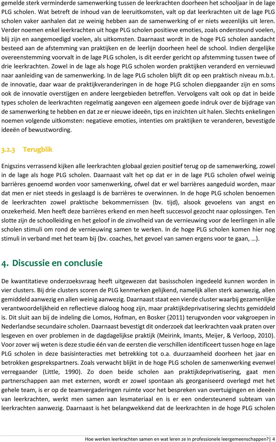 Verder noemen enkel leerkrachten uit hoge PLG scholen positieve emoties, zoals ondersteund voelen, blij zijn en aangemoedigd voelen, als uitkomsten.