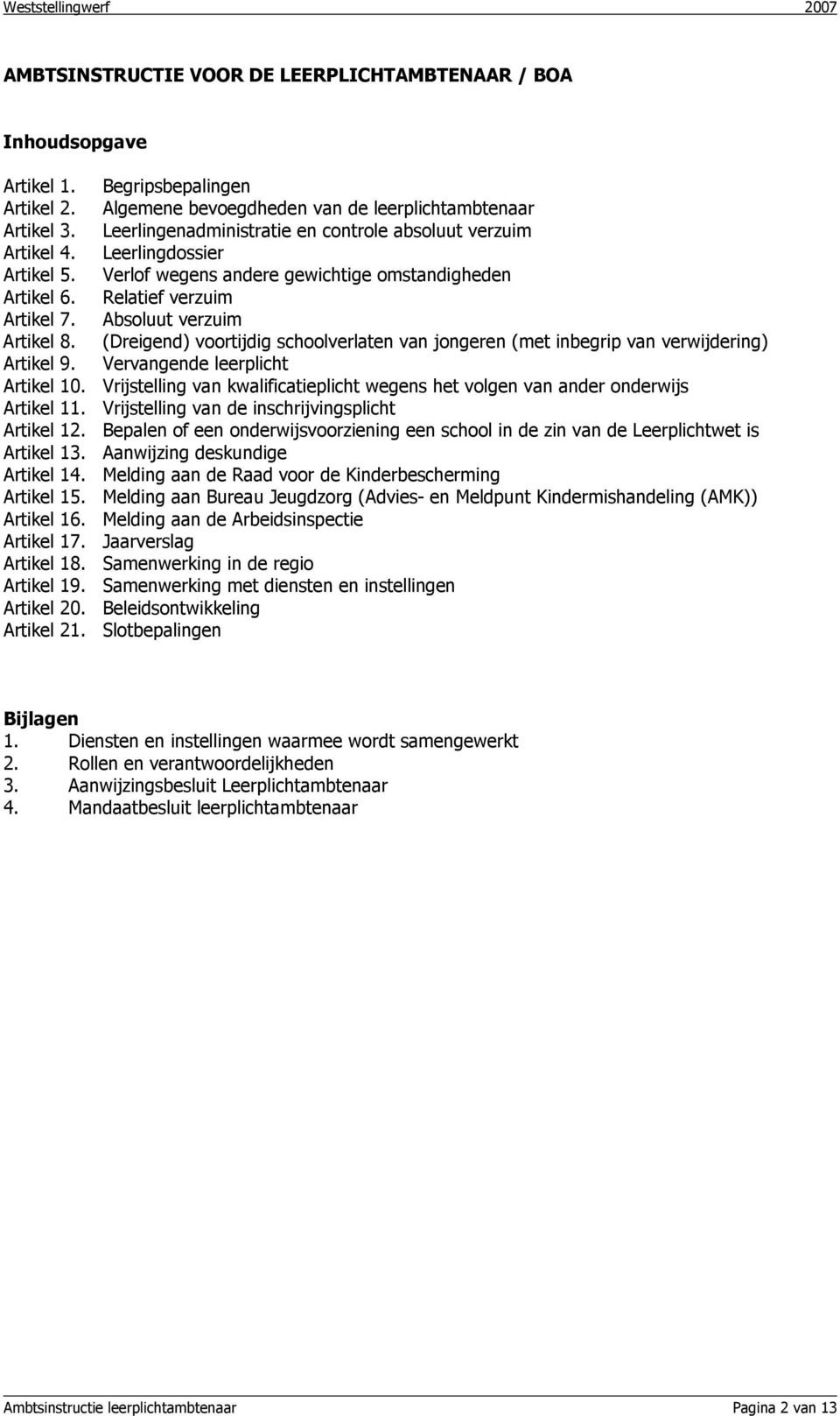 Absoluut verzuim Artikel 8. (Dreigend) voortijdig schoolverlaten van jongeren (met inbegrip van verwijdering) Artikel 9. Vervangende leerplicht Artikel 10.