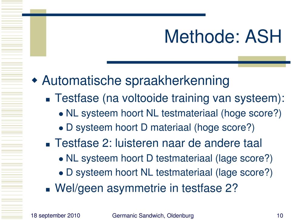) Testfase 2: luisteren naar de andere taal NL systeem hoort D testmateriaal (lage score?