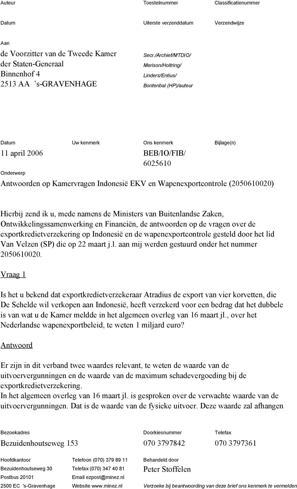 Wapenexportcontrole (2050610020) Hierbij zend ik u, mede namens de Ministers van Buitenlandse Zaken, Ontwikkelingssamenwerking en Financiën, de antwoorden op de vragen over de