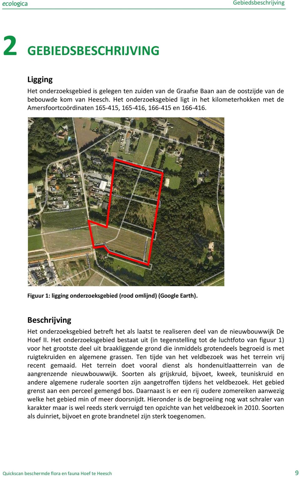 Beschrijving Het onderzoeksgebied betreft het als laatst te realiseren deel van de nieuwbouwwijk De Hoef II.