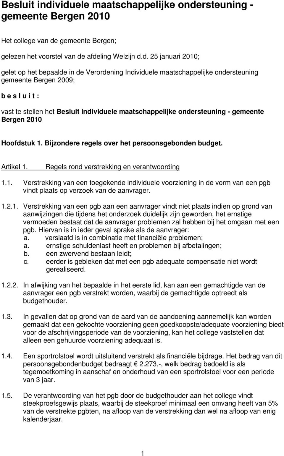 Verordening Individuele maatschappelijke ondersteuning gemeente Bergen 2009; b e s l u i t : vast te stellen het Besluit Individuele maatschappelijke ondersteuning - gemeente Bergen 2010 Hoofdstuk 1.