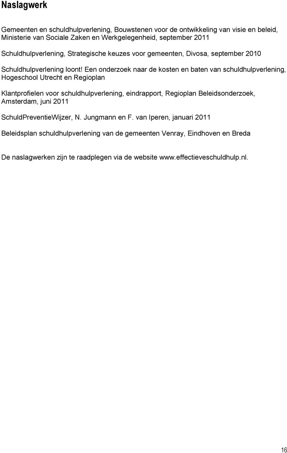 Een onderzoek naar de kosten en baten van schuldhulpverlening, Hogeschool Utrecht en Regioplan Klantprofielen voor schuldhulpverlening, eindrapport, Regioplan