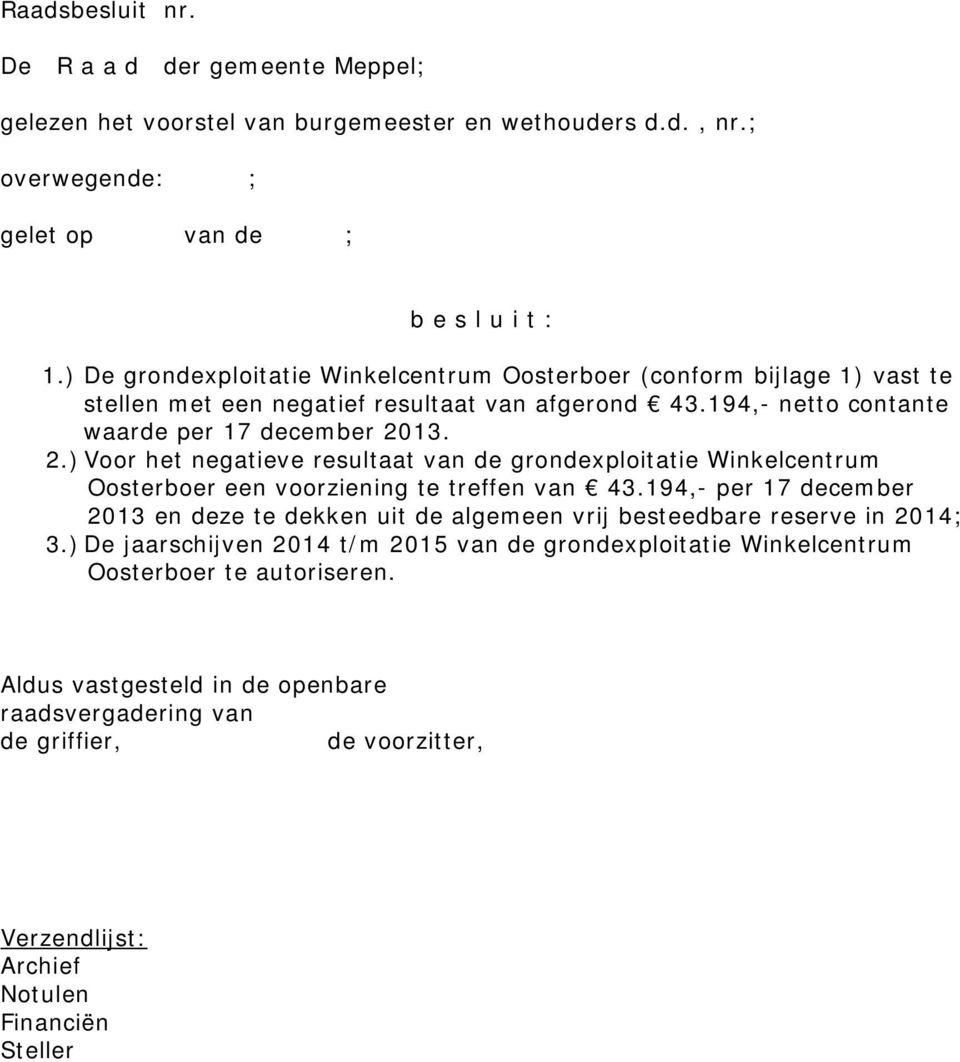 13. 2.) Voor het negatieve resultaat van de grondexploitatie Winkelcentrum Oosterboer een voorziening te treffen van 43.