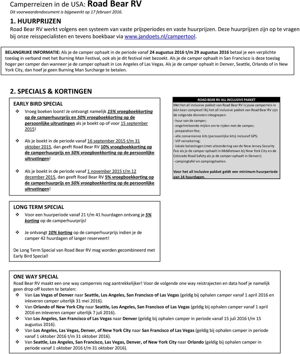 BELANGRIJKE INFORMATIE: Als je de camper ophaalt in de periode vanaf 24 augustus 2016 t/m 29 augustus 2016 betaal je een verplichte toeslag in verband met het Burning Man Festival, ook als je dit