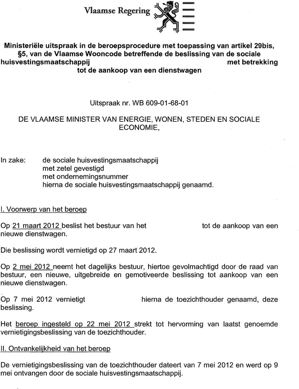 WB 609-01-68-01 DE VLAAMSE MINISTER VAN ENERGIE, WONEN, STEDEN EN SOCIALE ECONOMIE, In zake: de sociale huisvestingsmaatschappij met zetel gevestigd met ondernemingsnummer hierna de sociale