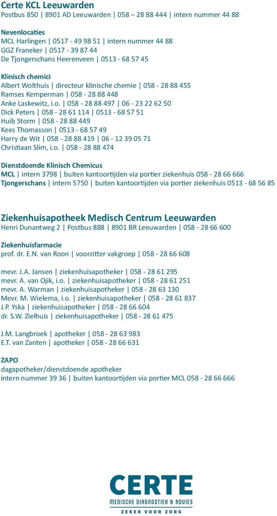 thuis directeur klinische chemie 058-28 88 455 Ramses Kemperman 058-28 88 448 Anke Laskewitz, i.o.