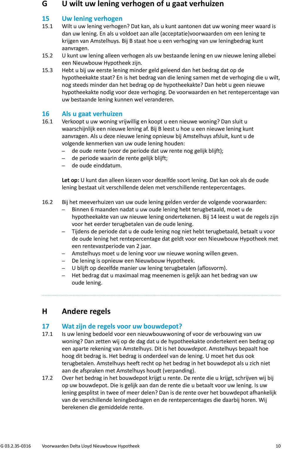 2 U kunt uw lening alleen verhogen als uw bestaande lening en uw nieuwe lening allebei een Nieuwbouw Hypotheek zijn. 15.