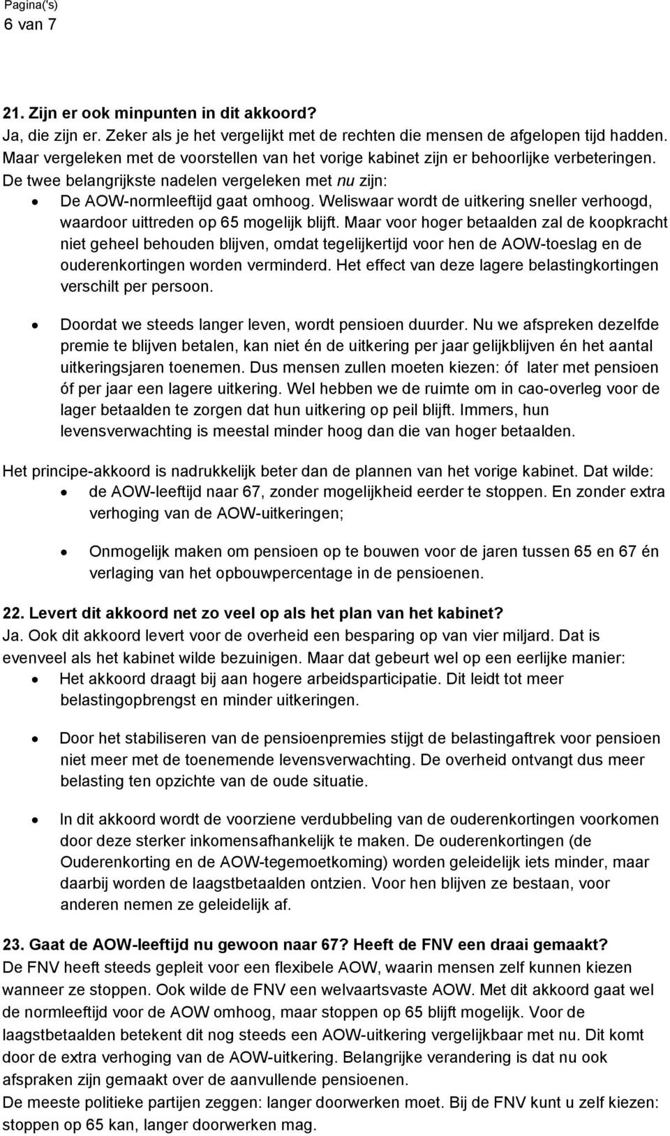 Weliswaar wordt de uitkering sneller verhoogd, waardoor uittreden op 65 mogelijk blijft.