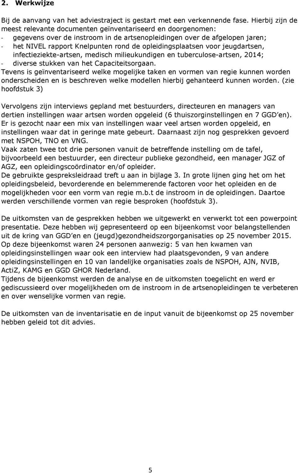 opleidingsplaatsen voor jeugdartsen, infectieziekte-artsen, medisch milieukundigen en tuberculose-artsen, 2014; - diverse stukken van het Capaciteitsorgaan.