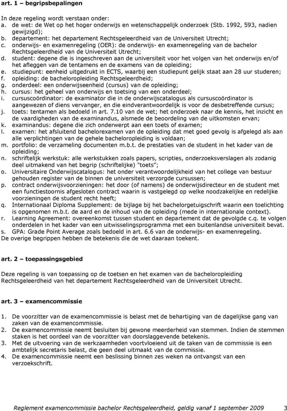 onderwijs- en examenregeling (OER): de onderwijs- en examenregeling van de bachelor Rechtsgeleerdheid van de Universiteit Utrecht; d.