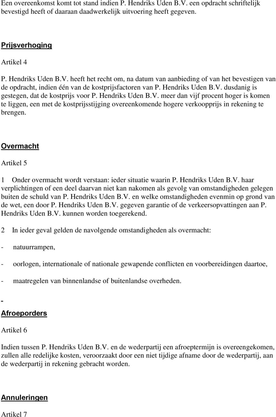 Overmacht Artikel 5 1 Onder overmacht wordt verstaan: ieder situatie waarin P. Hendriks Uden B.V.