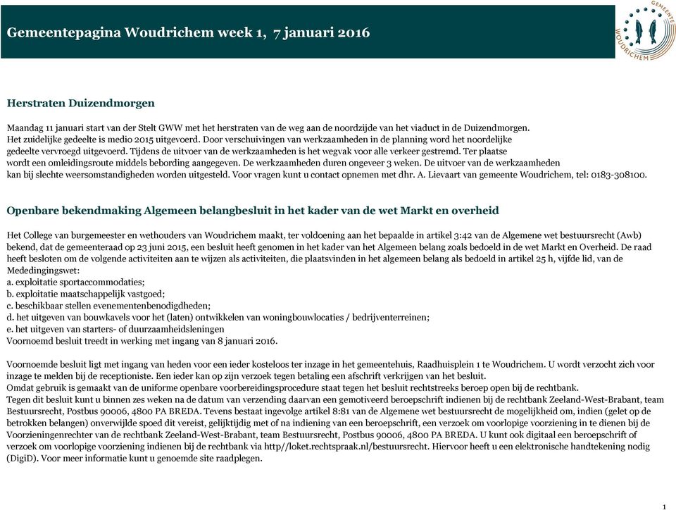 Tijdens de uitvoer van de werkzaamheden is het wegvak voor alle verkeer gestremd. Ter plaatse wordt een omleidingsroute middels bebording aangegeven. De werkzaamheden duren ongeveer 3 weken.