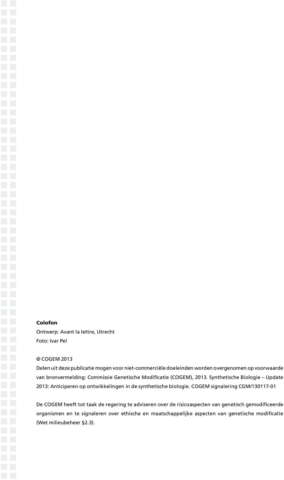 Synthetische Biologie Update 2013: Anticiperen op ontwikkelingen in de synthetische biologie.