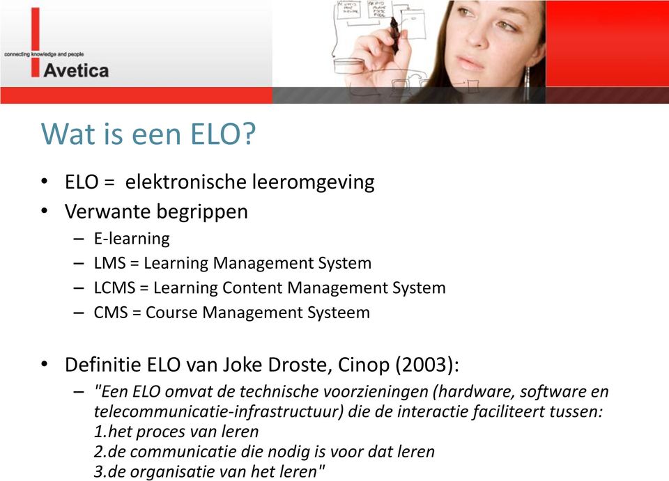 Content Management System CMS = Course Management Systeem Definitie ELO van Joke Droste, Cinop (2003): "Een ELO