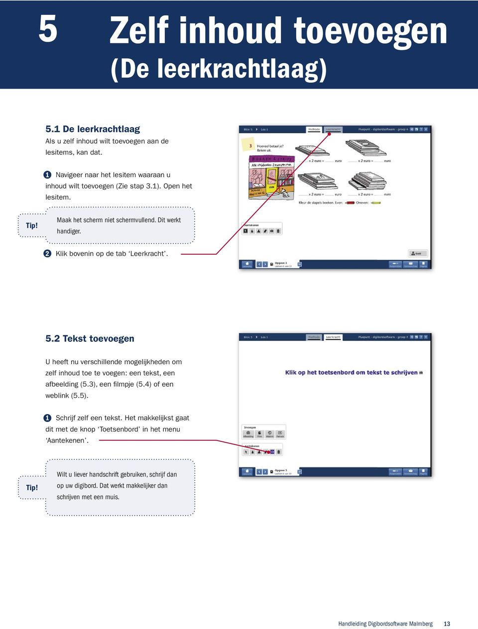 2 Klik bovenin op de tab Leerkracht. 5.2 Tekst toevoegen U heeft nu verschillende mogelijkheden om zelf inhoud toe te voegen: een tekst, een afbeelding (5.