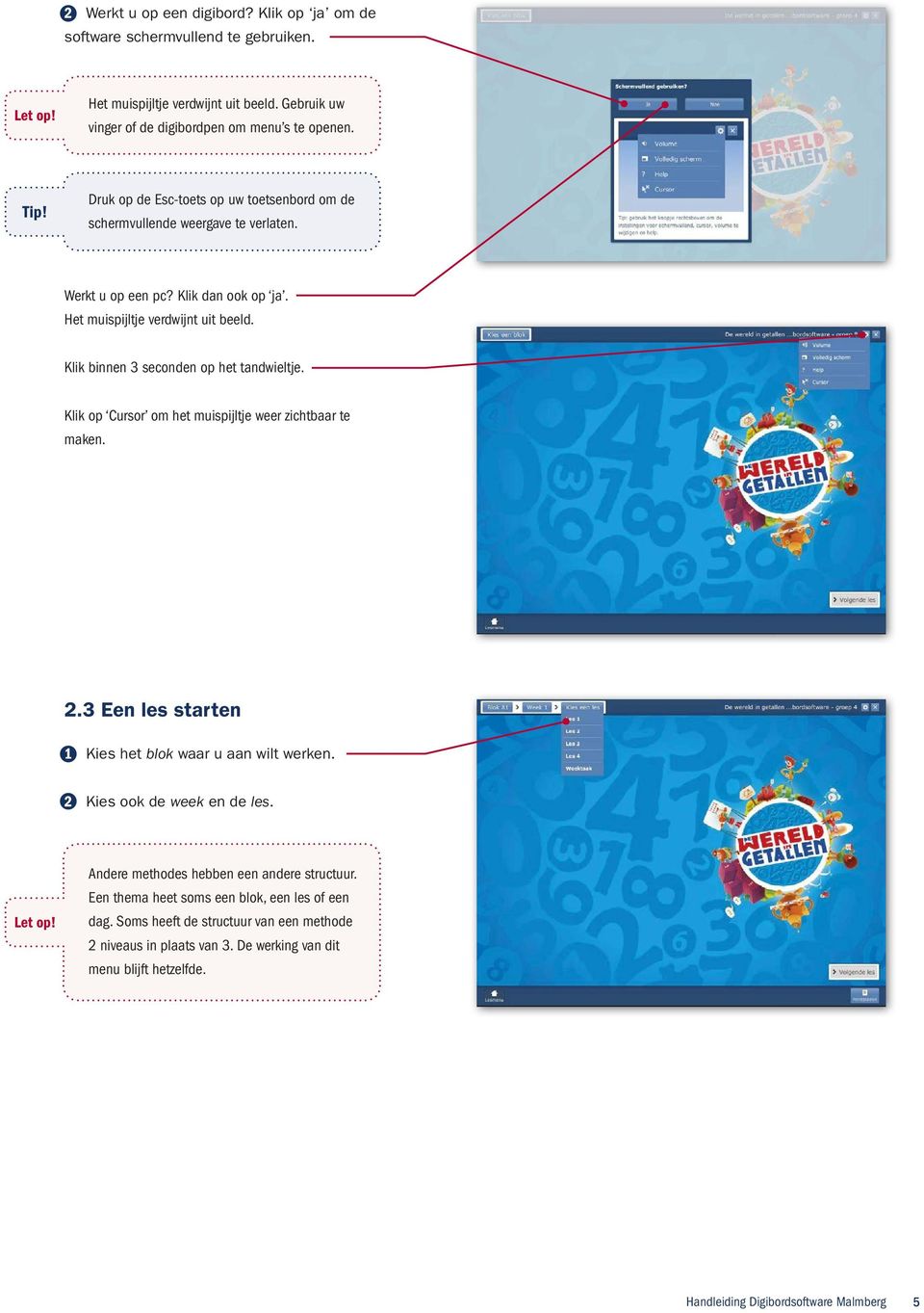 Klik binnen 3 seconden op het tandwieltje. Klik op Cursor om het muispijltje weer zichtbaar te maken. 2.3 Een les starten 1 Kies het blok waar u aan wilt werken.